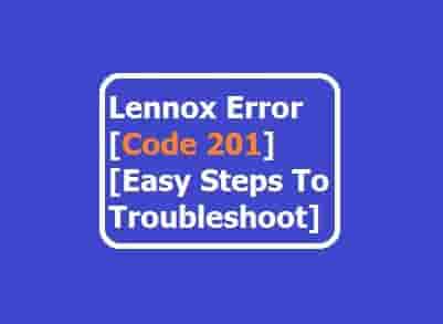 Lennox Error Code 201 [Easy Steps To Troubleshoot]