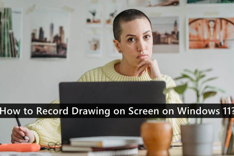 How to Record Drawing on the Screen on Windows 11?