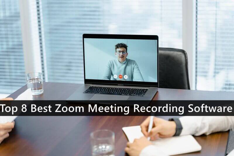 Top 8 Best Zoom Meeting Recording Software