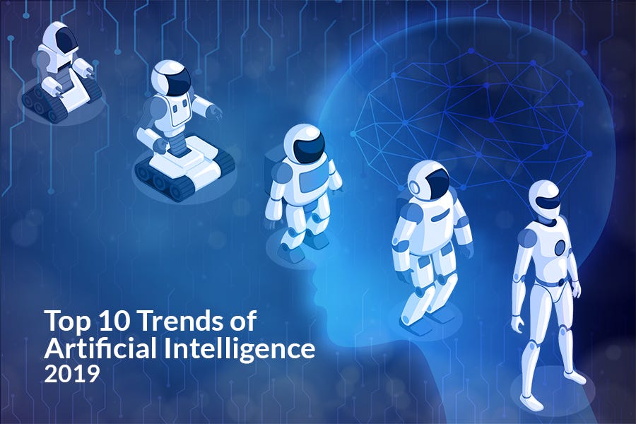 Top 10 Trends In Artificial Intelligence That Will Dominate 2019