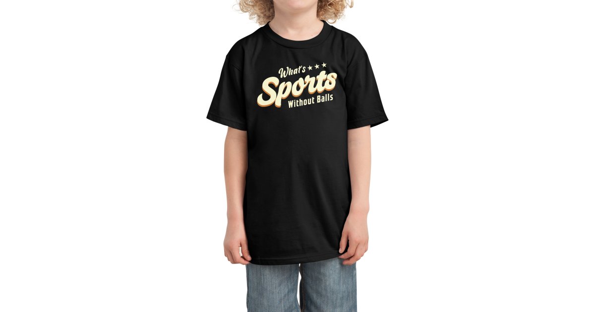 What's Sports Without Balls Kids TShirt MakersyArt