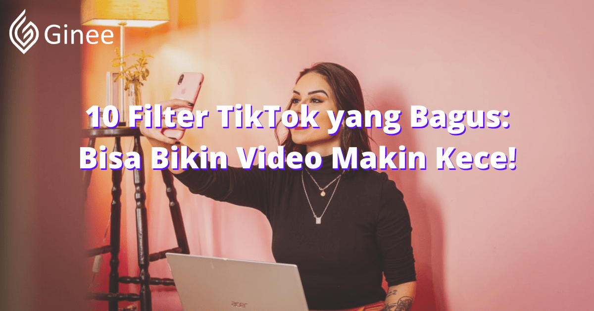 10 Filter TikTok yang Bagus Bisa Bikin Video Makin Kece! Ginee