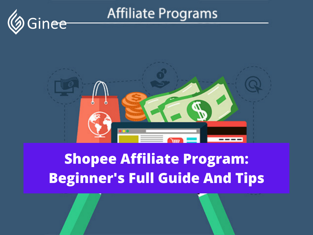 Shopee Affiliate Program Beginner's Full Guide And Tips Ginee