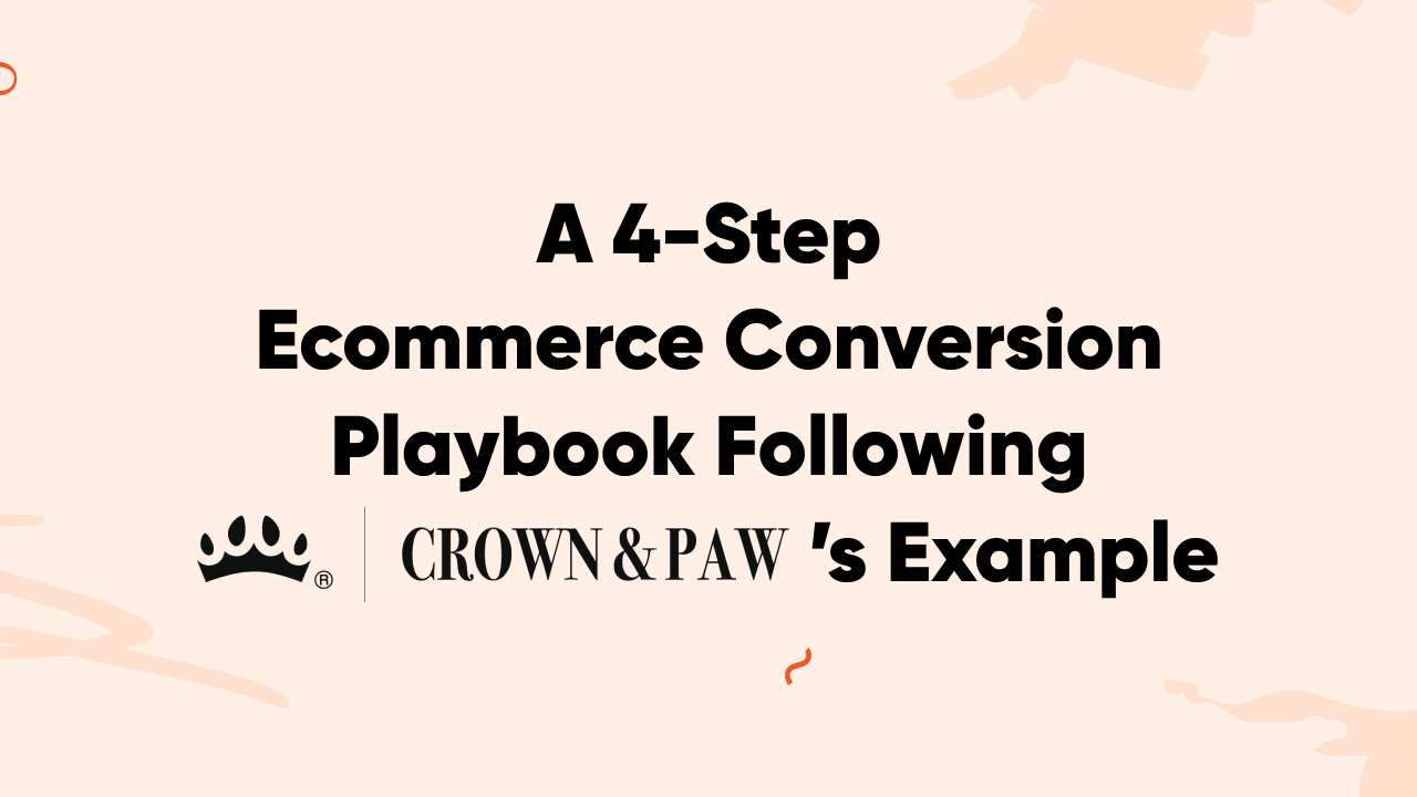 A 4Step Conversion Playbook Following Crown & Paw’s Example