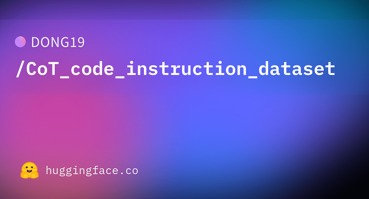 DONG19/CoT_code_instruction_dataset · Datasets at Hugging Face