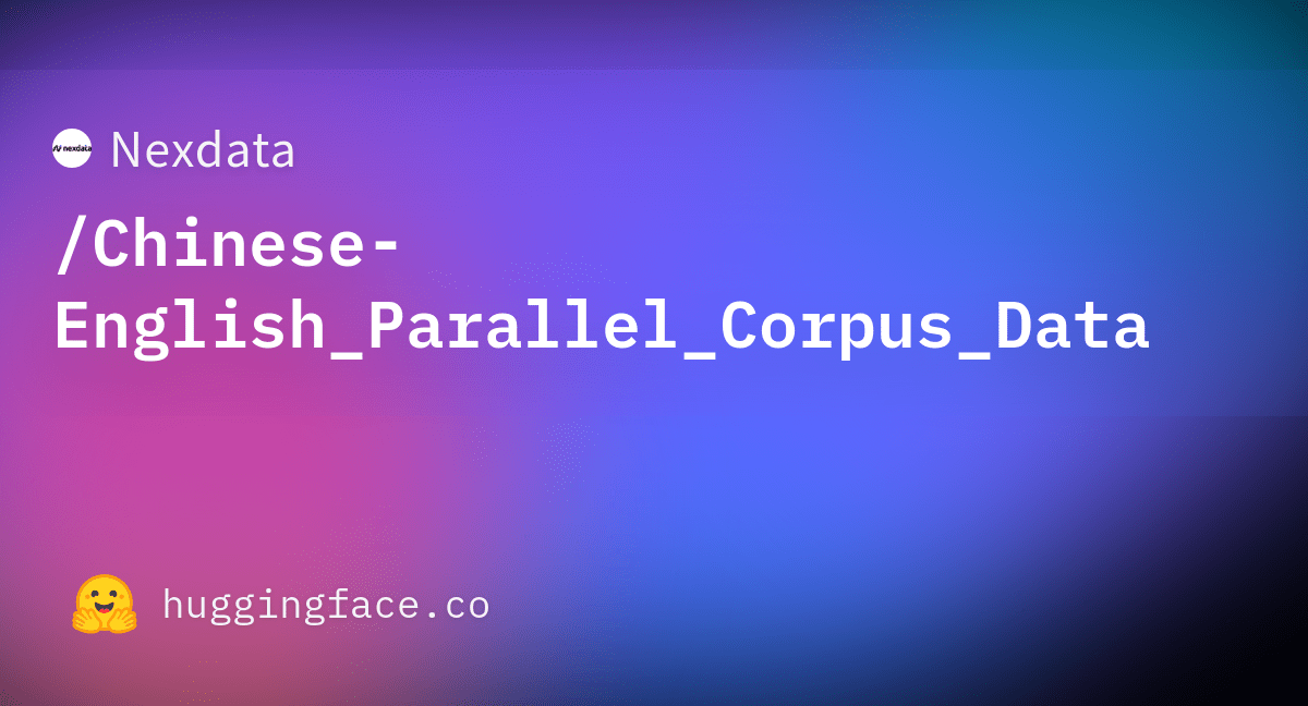 Nexdata/ChineseEnglish_Parallel_Corpus_Data · Datasets at Hugging Face