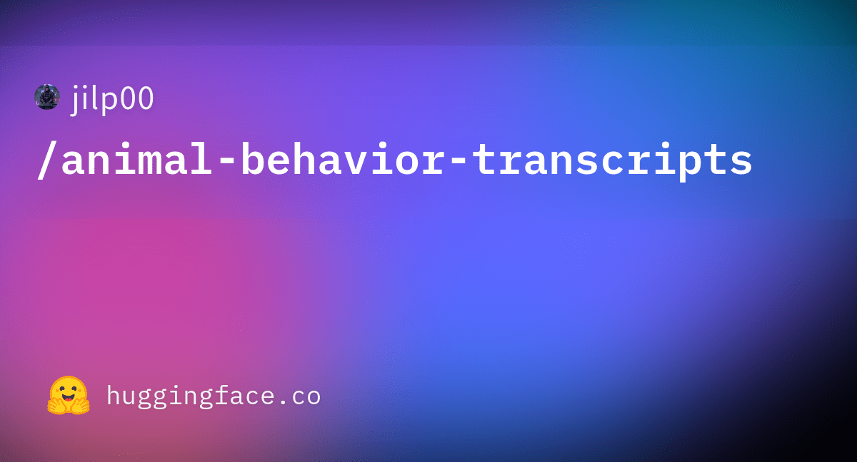 jilp00/animalbehaviortranscripts · Datasets at Hugging Face