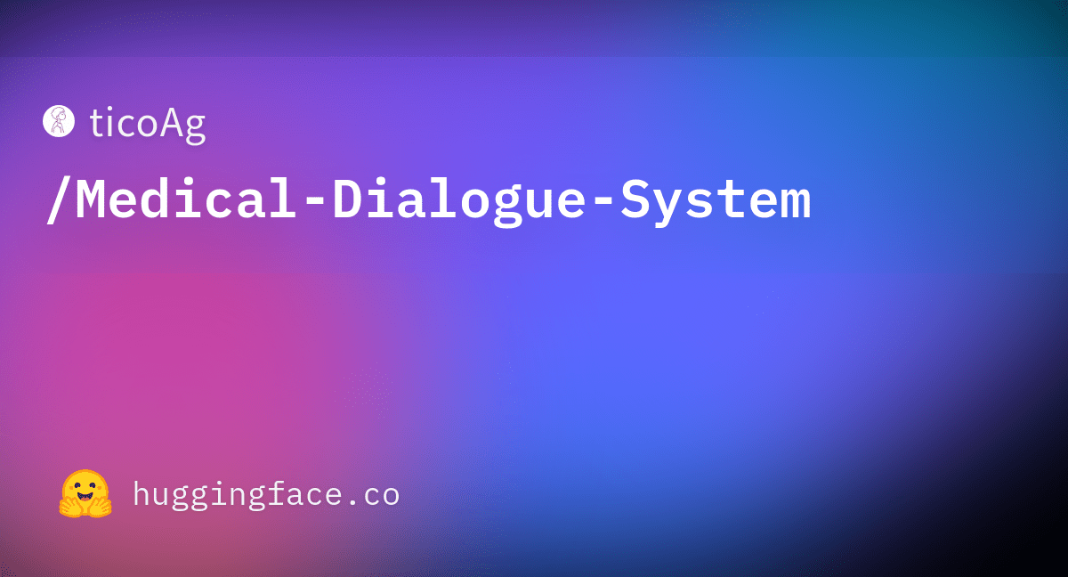 ticoAg/MedicalDialogueSystem · Datasets at Hugging Face