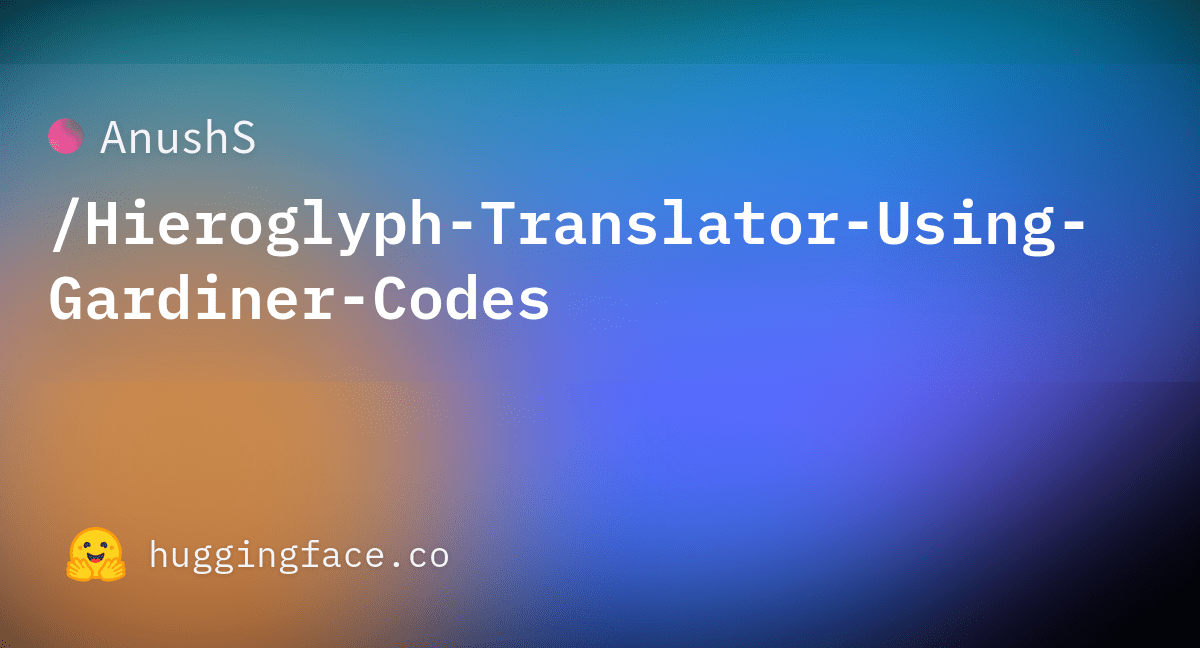 AnushS/HieroglyphTranslatorUsingGardinerCodes · Hugging Face