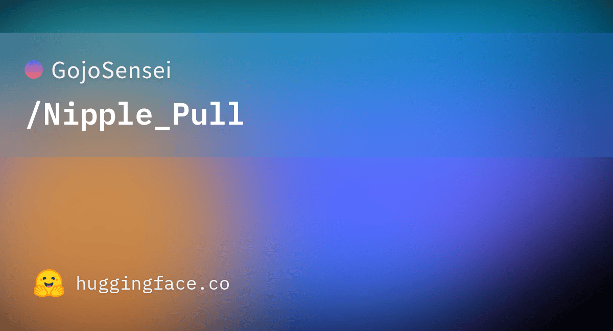 GojoSensei/Nipple_Pull · Hugging Face