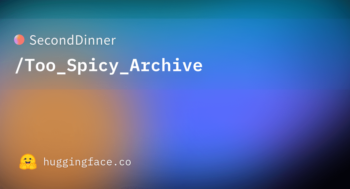 Upload 12 files · SecondDinneToo_Spicy_Archive at fe9e9a7