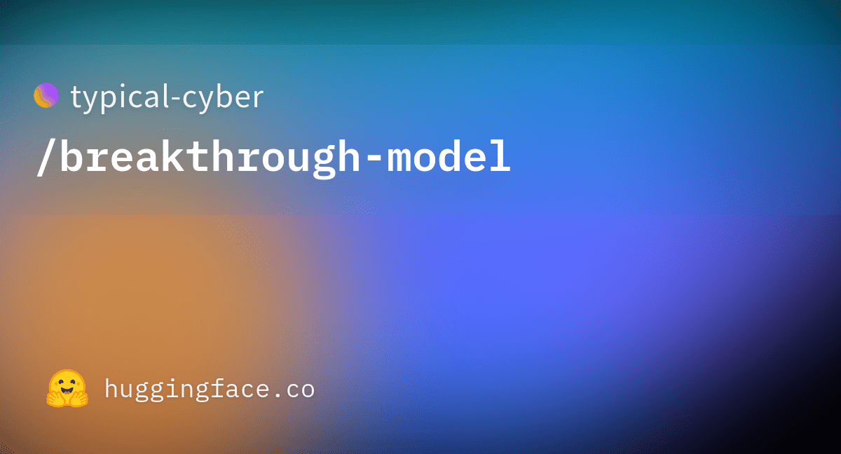 typicalcyber/breakthroughmodel · Hugging Face(09)