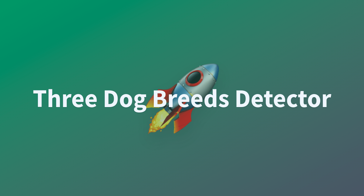 Three Dog Breeds Detector a Hugging Face Space by MrAIRohan