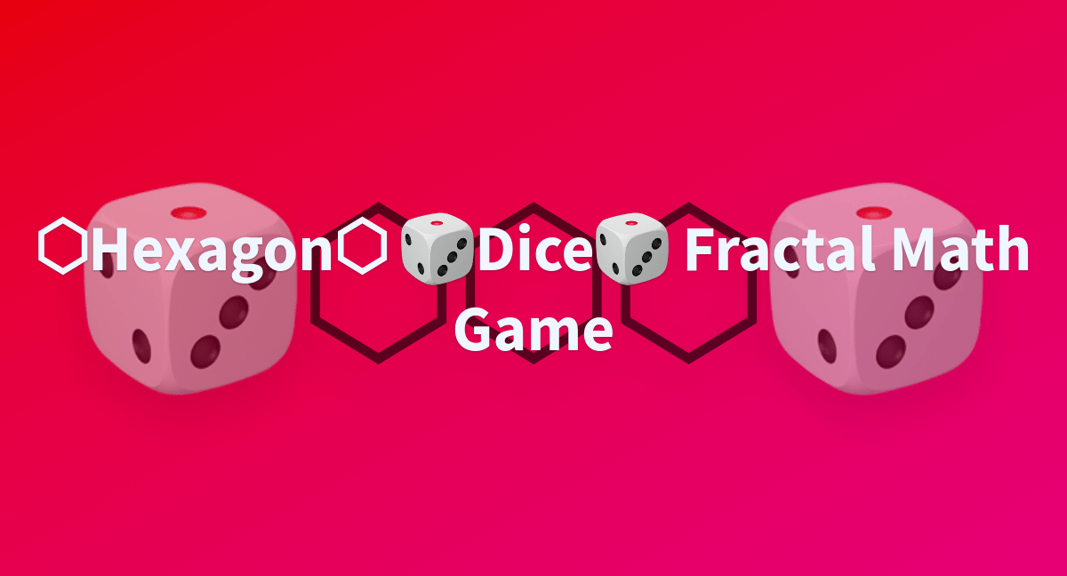 ⬡Hexagon⬡ 🎲Dice🎲 Fractal Math Game a Hugging Face Space by awacke1