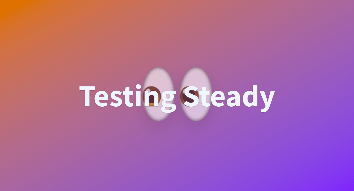 Testing Steady a Hugging Face Space by cloudsean