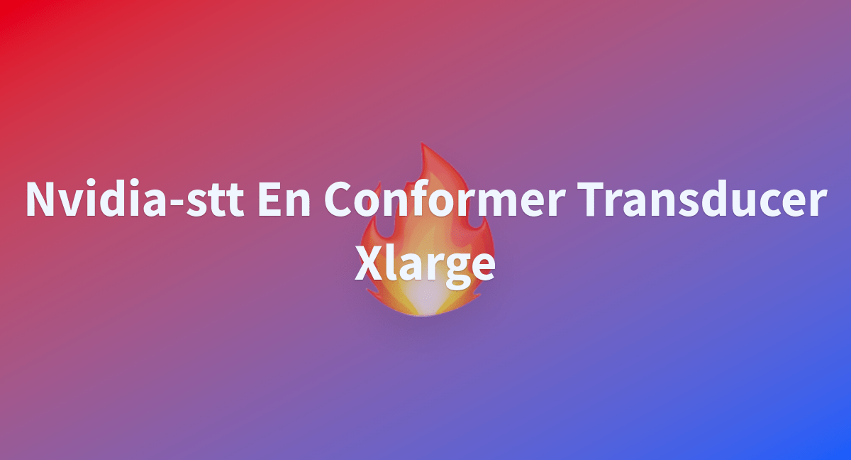 Nvidiastt En Conformer Transducer Xlarge a Hugging Face Space by