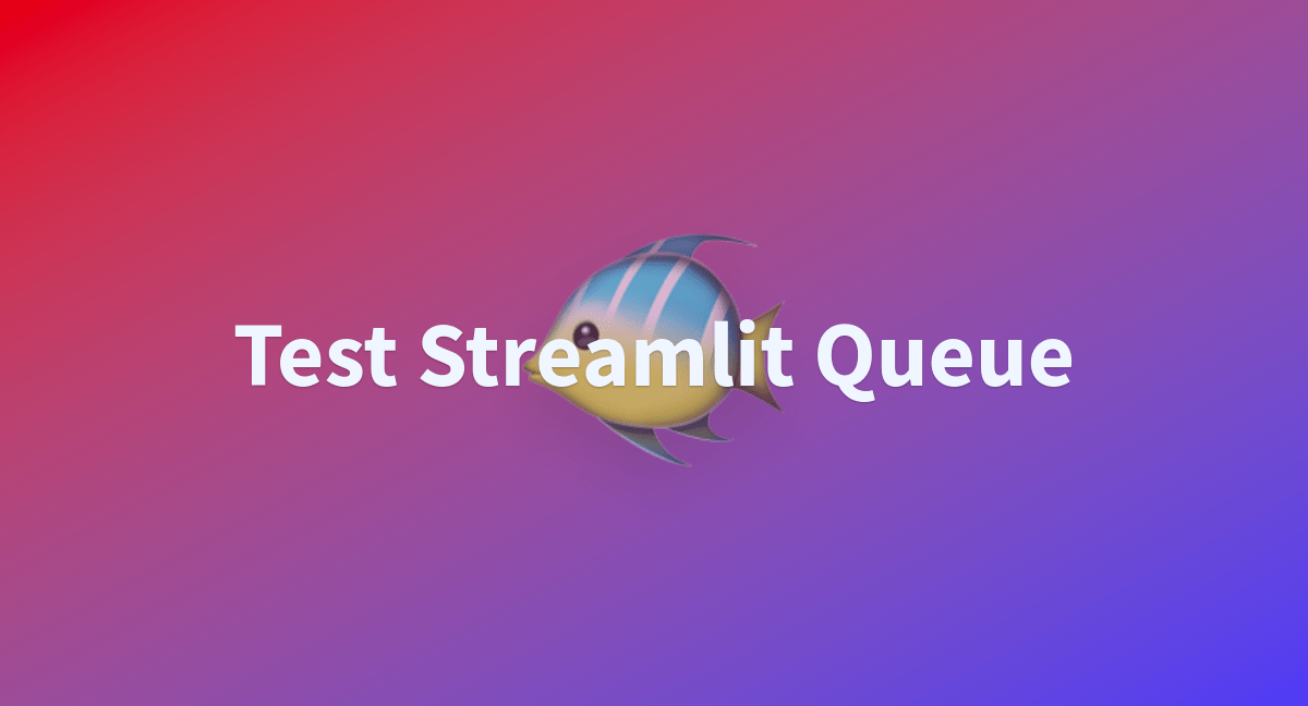 Test Streamlit Queue a Hugging Face Space by multimodalart