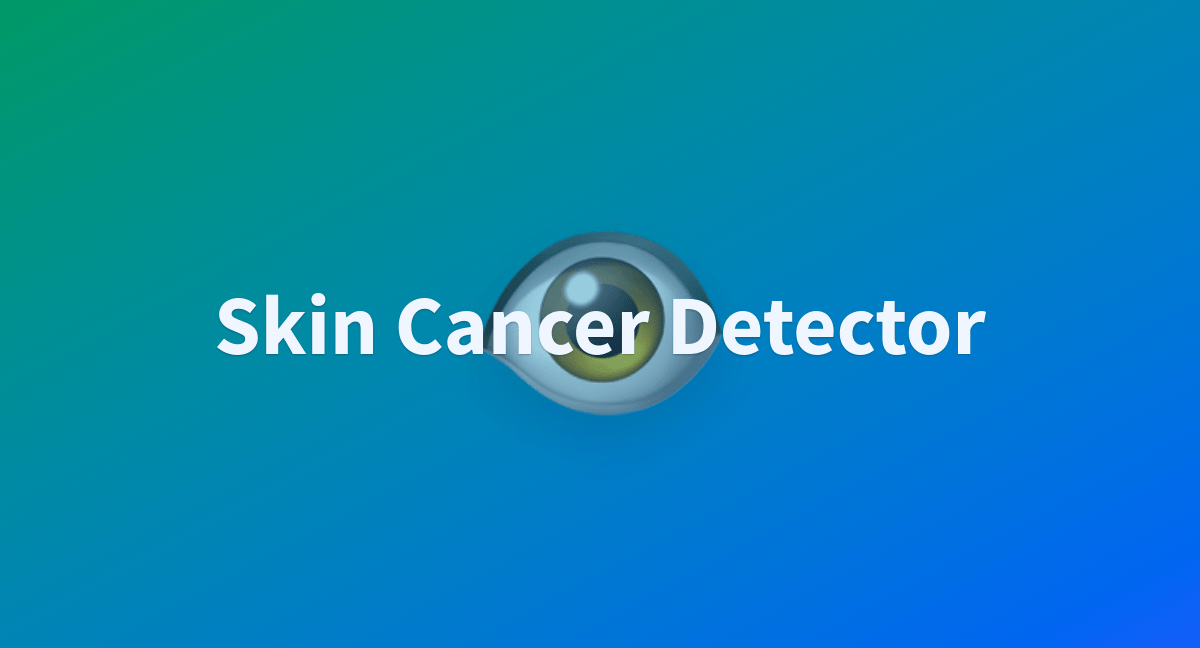 Skin Cancer Detector a Hugging Face Space by rishabh5752