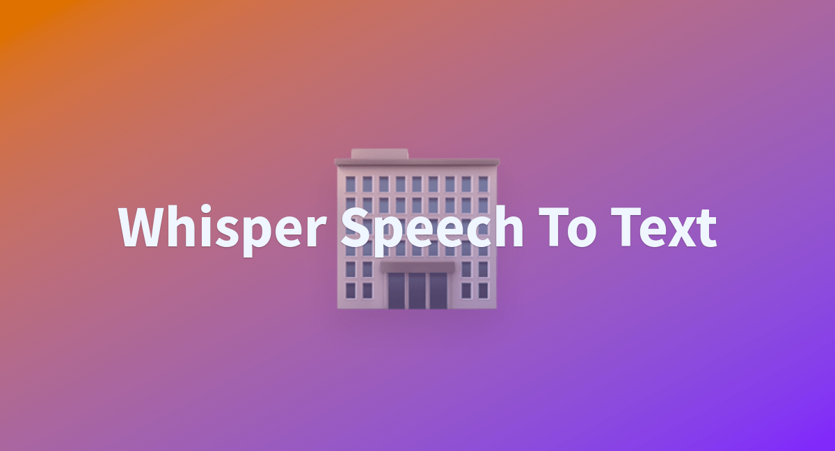 Whisper Speech To Text a Hugging Face Space by therealcyberlord
