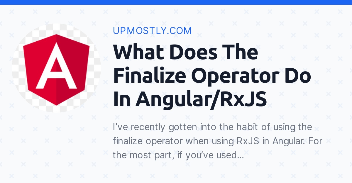 What Does The Finalize Operator Do In Angular/RxJS Upmostly