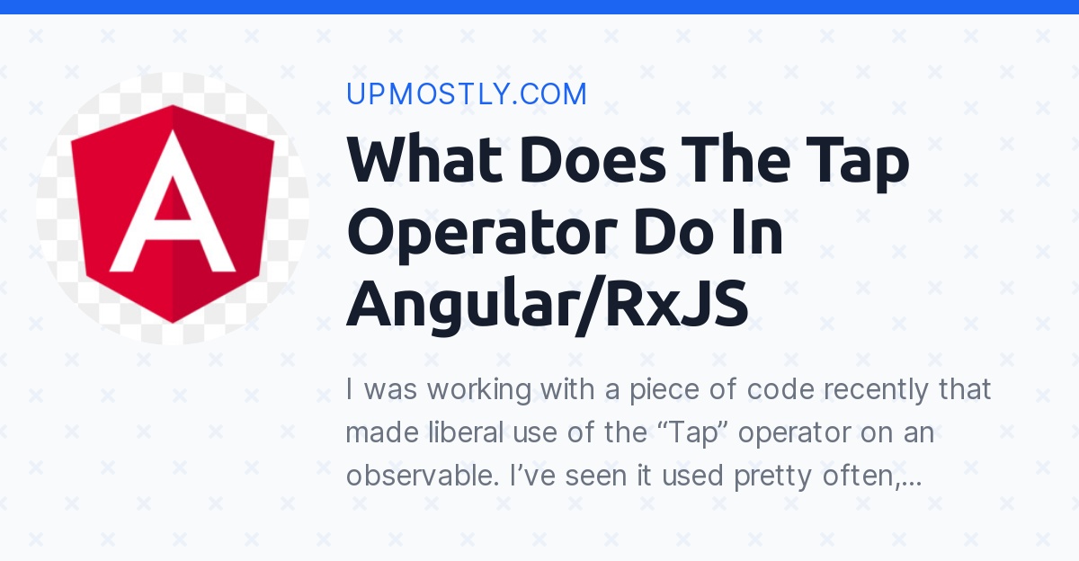 What Does The Tap Operator Do In Angular/RxJS Upmostly
