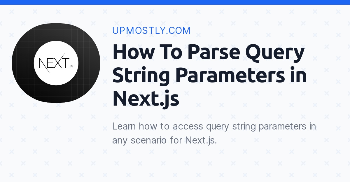 How To Parse Query String Parameters in Next.js Upmostly