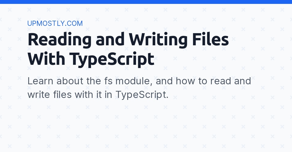 Reading and Writing Files With TypeScript Upmostly
