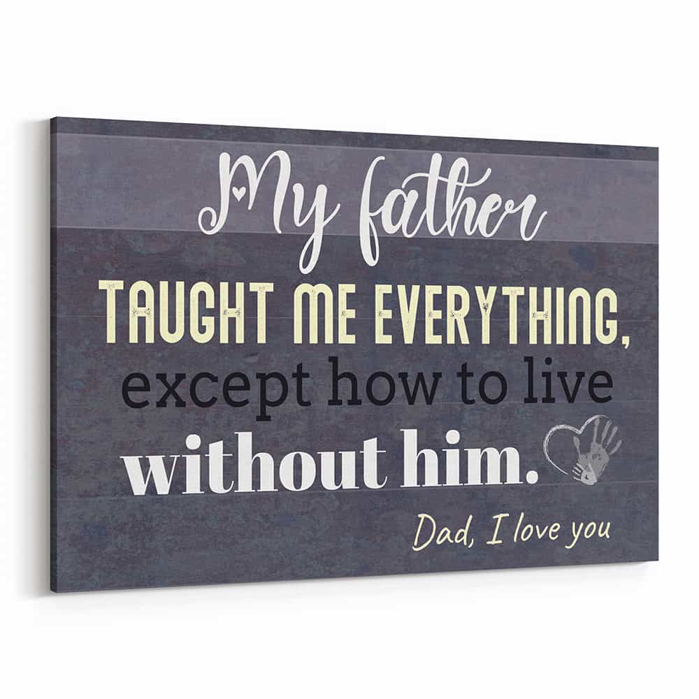 My Father Taught Me Everything, Except How To Live Without Him Photo