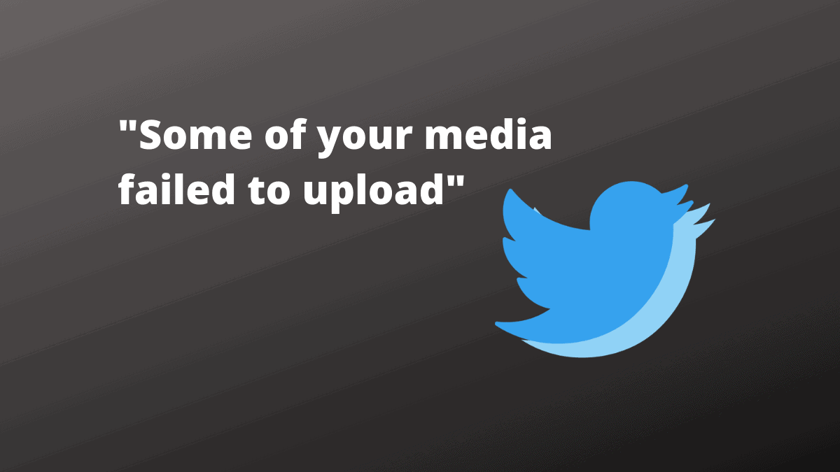 How to Fix "Some of your media failed to upload" Error on Twitter All