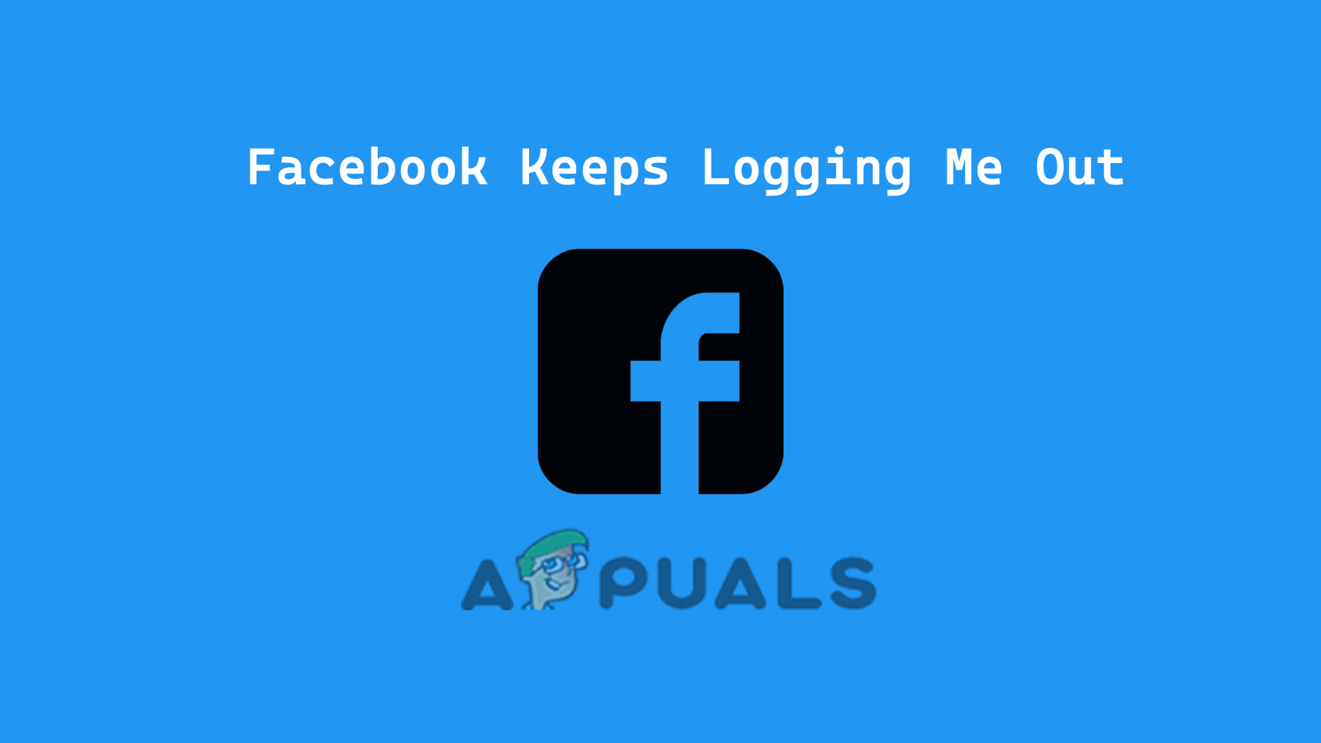 Facebook Keeps Logging Me Out Try These Fixes appuals