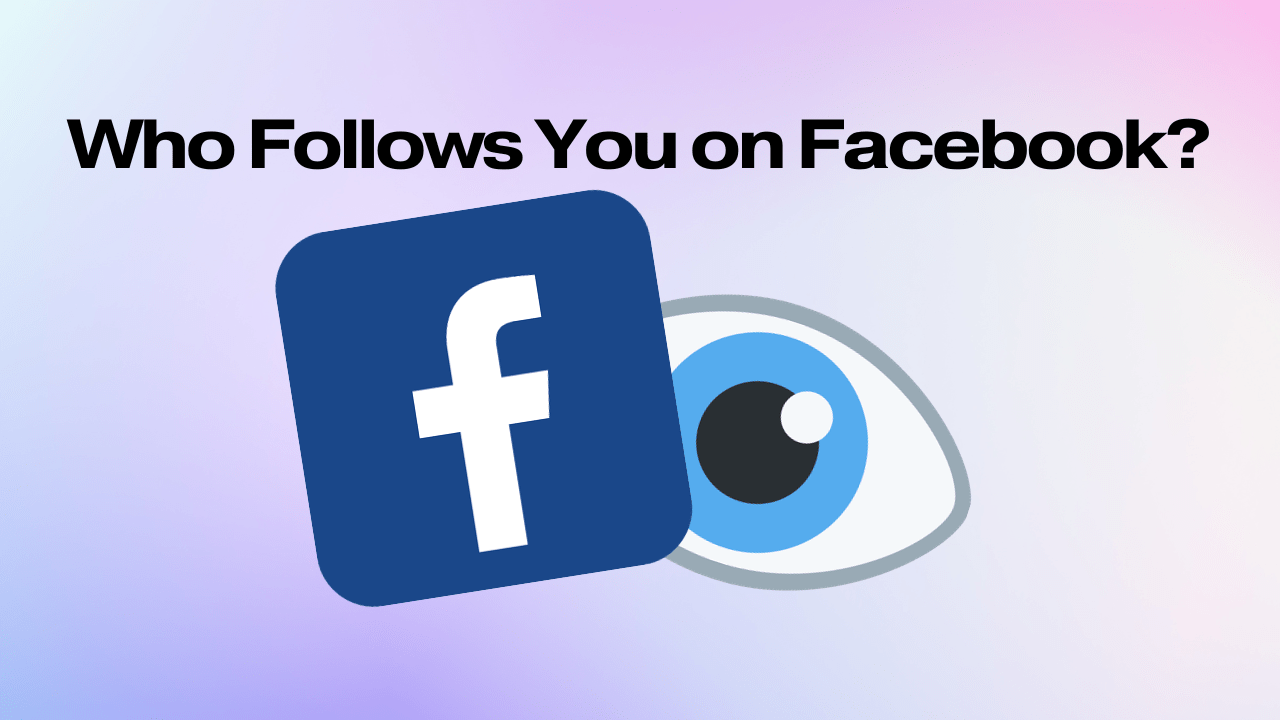 How to See Who Follows You on Facebook in 3 Steps [2024]