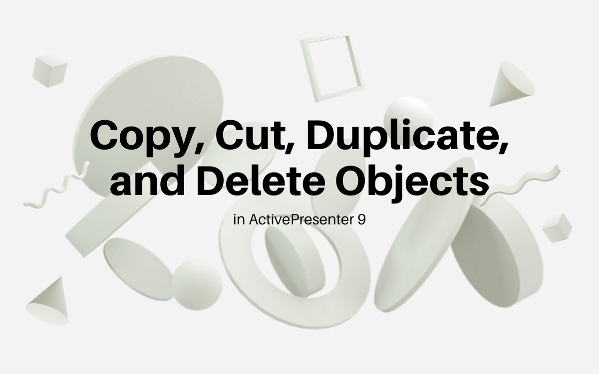 How to Copy, Cut, Duplicate, and Delete Objects in ActivePresenter 9