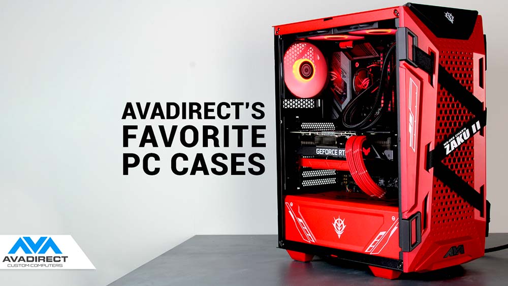 Popular PC Case Choices for Your Custom PC AVADirect