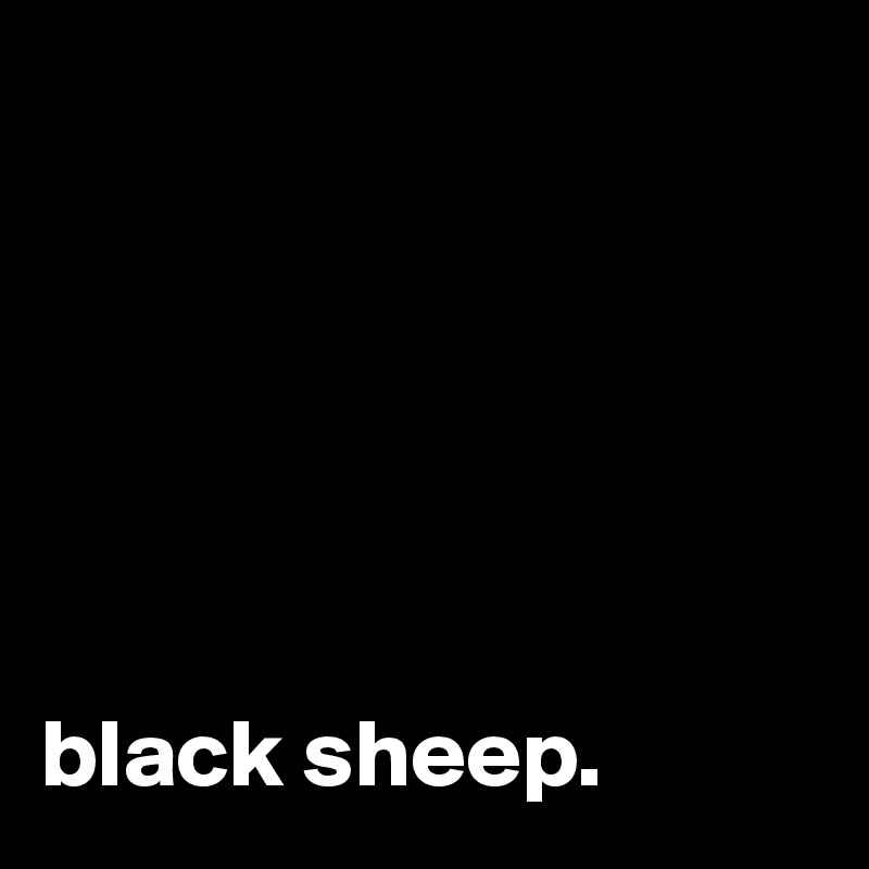 black sheep. Post by inshaneity on Boldomatic