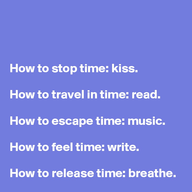 How to stop time kiss. How to travel in time read. How to escape time