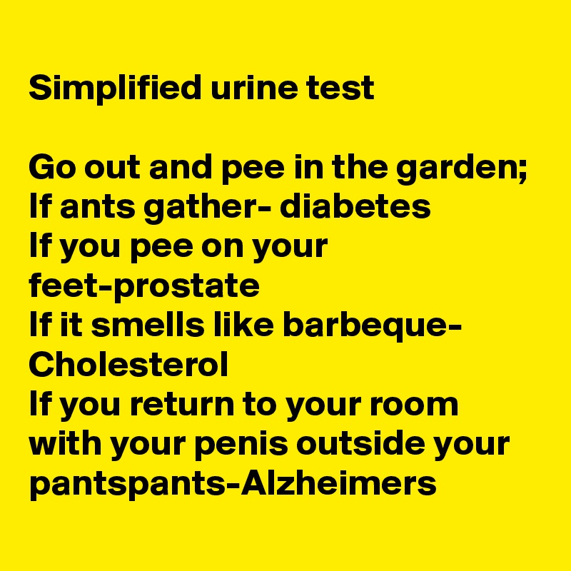 Simplified urine test Go out and pee in the garden; If ants gather