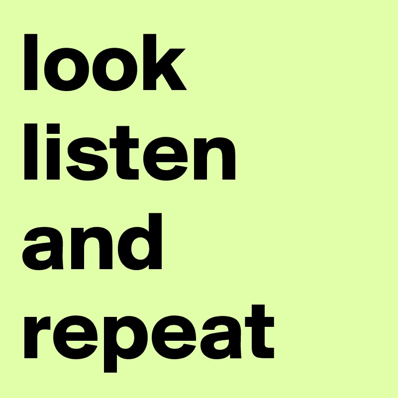 look listen and repeat - Post by codeknight on Boldomatic