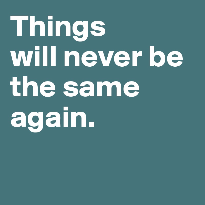 Things will never be the same again. Post by BoldDelight on Boldomatic