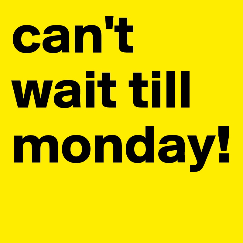 can't wait till monday! Post by bernstone on Boldomatic