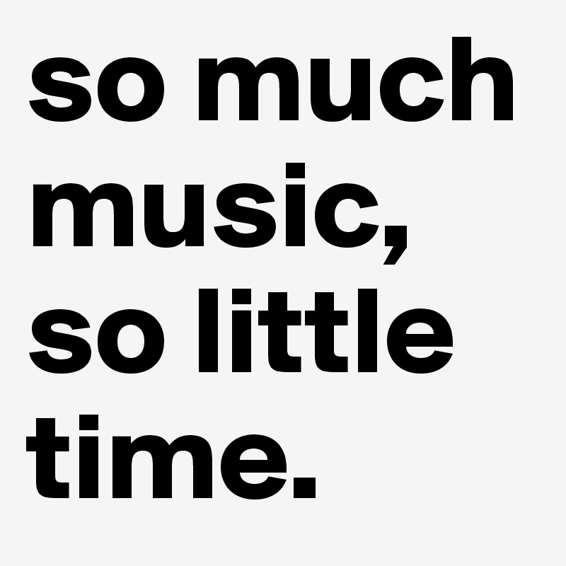 so much music, so little time. Post by annabanan on Boldomatic