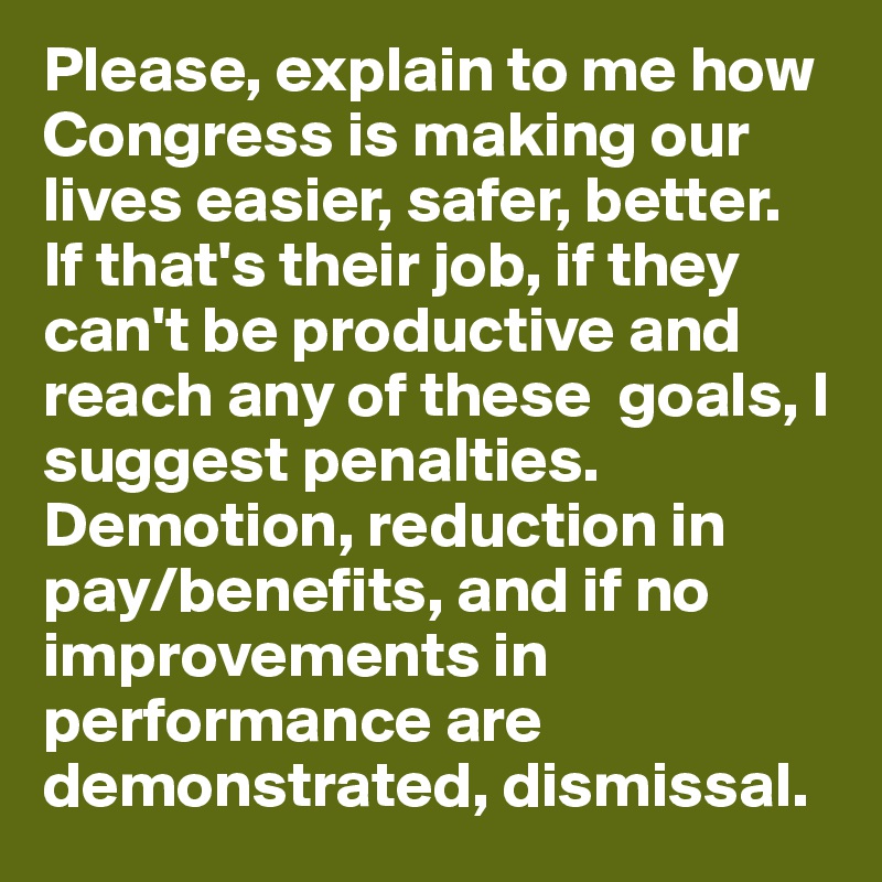 Please, explain to me how Congress is making our lives easier, safer