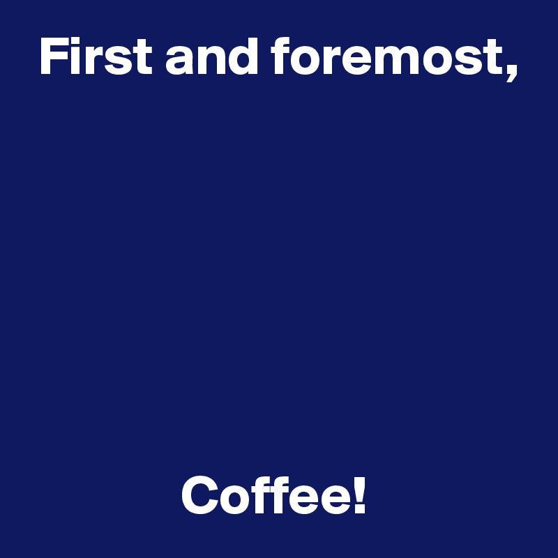 First and foremost, Coffee! Post by UserOne on Boldomatic