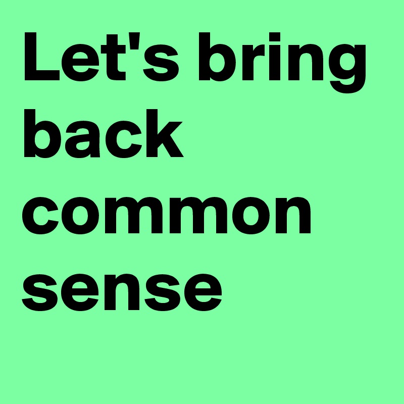 Let's bring back common sense Post by superfire on Boldomatic