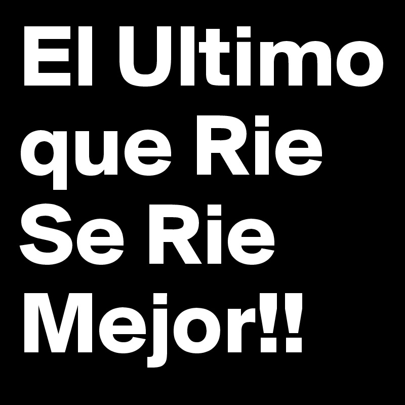 El Ultimo que Rie Se Rie Mejor!! Post by nilrv6 on Boldomatic