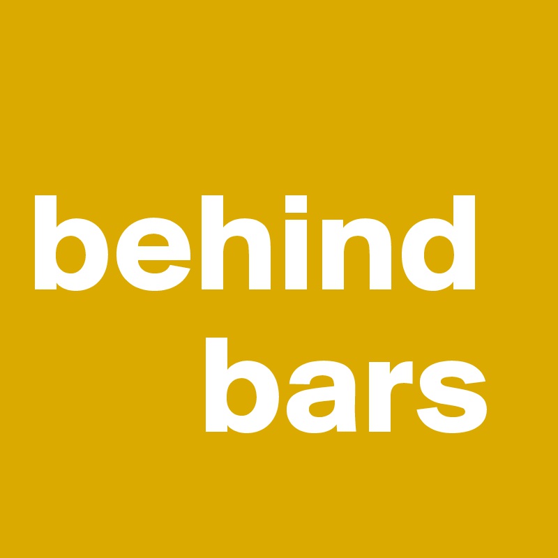 behind bars Post by Campo on Boldomatic