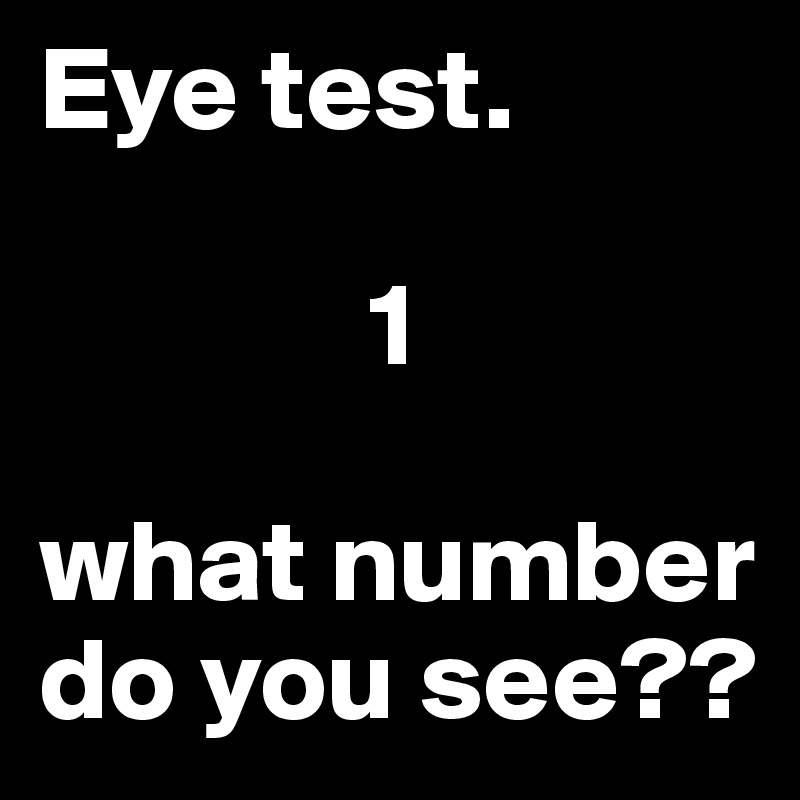 Eye test. 1 what number do you see?? Post by Reeveedeeb on Boldomatic