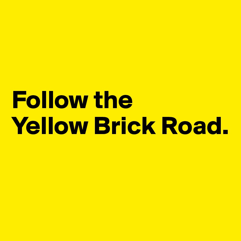 Follow the Yellow Brick Road. Post by Authlander on Boldomatic