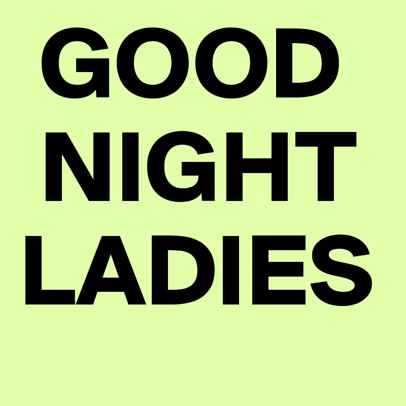GOOD NIGHT LADIES Post by SimonLauper on Boldomatic