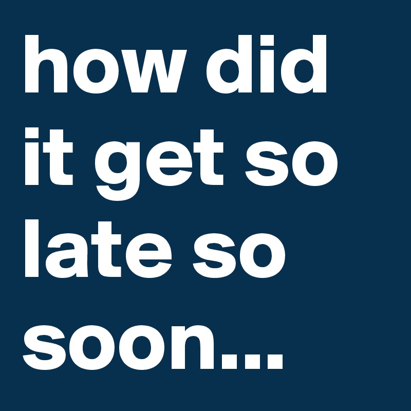 how did it get so late so soon... Post by joenasr on Boldomatic