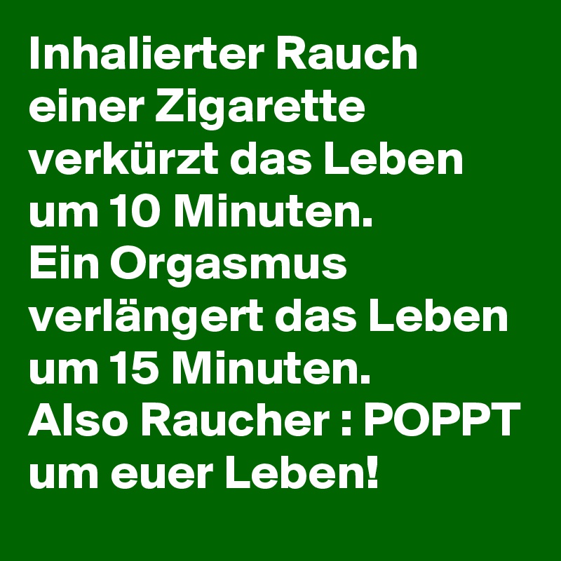 Inhalierter Rauch einer Zigarette verkürzt das Leben um 10 Minuten. Ein
